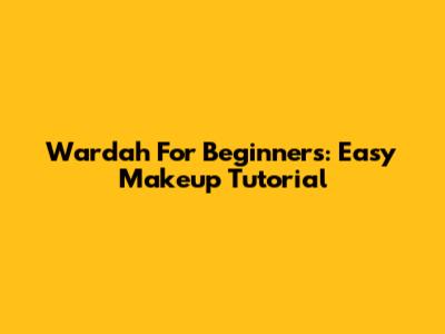 Wardah For Beginners: Easy Makeup Tutorial