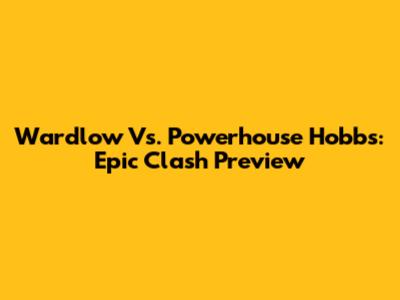 Wardlow Vs. Powerhouse Hobbs: Epic Clash Preview