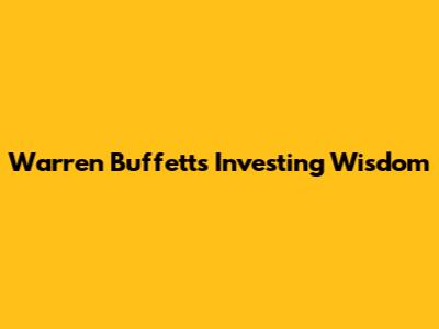 Warren Buffett's Investing Wisdom
