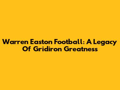Warren Easton Football: A Legacy Of Gridiron Greatness