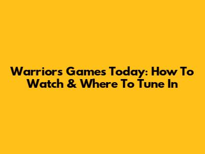 Warriors Games Today: How To Watch & Where To Tune In