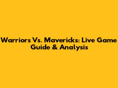 Warriors Vs. Mavericks: Live Game Guide & Analysis