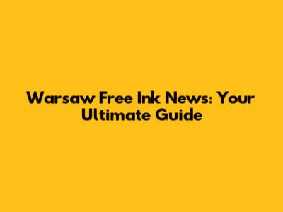 Warsaw Free Ink News: Your Ultimate Guide