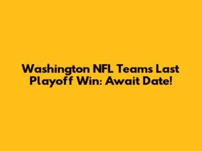 Washington NFL Team's Last Playoff Win: Await Date!