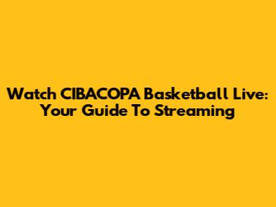 Watch CIBACOPA Basketball Live: Your Guide To Streaming