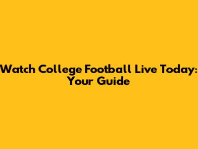 Watch College Football Live Today: Your Guide