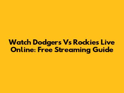 Watch Dodgers Vs Rockies Live Online: Free Streaming Guide