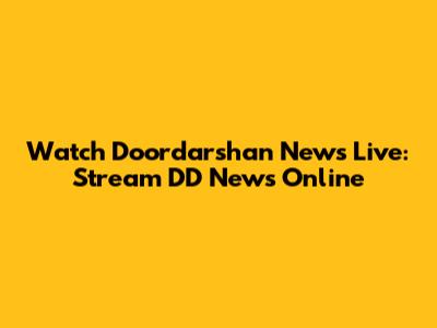 Watch Doordarshan News Live: Stream DD News Online