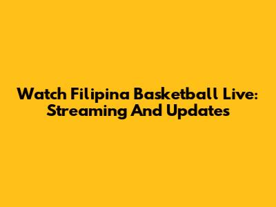 Watch Filipina Basketball Live: Streaming And Updates