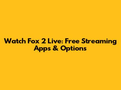 Watch Fox 2 Live: Free Streaming Apps & Options