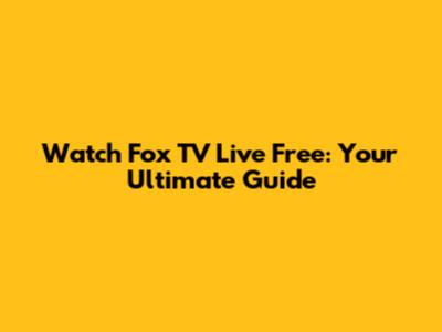 Watch Fox TV Live Free: Your Ultimate Guide