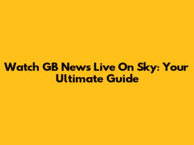 Watch GB News Live On Sky: Your Ultimate Guide