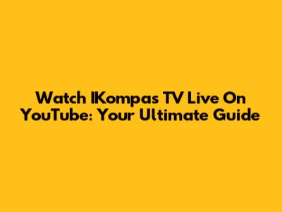 Watch IKompas TV Live On YouTube: Your Ultimate Guide