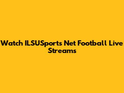Watch ILSUSports Net Football Live Streams