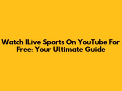 Watch ILive Sports On YouTube For Free: Your Ultimate Guide