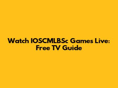 Watch IOSCMLBSc Games Live: Free TV Guide