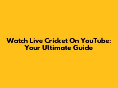 Watch Live Cricket On YouTube: Your Ultimate Guide