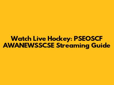 Watch Live Hockey: PSEOSCF AWANEWSSCSE Streaming Guide