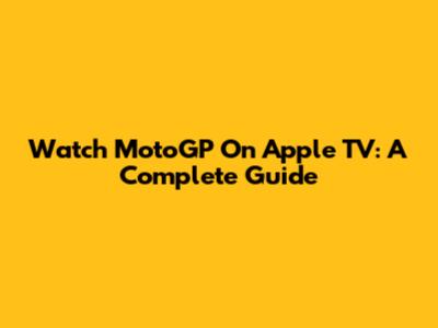 Watch MotoGP On Apple TV: A Complete Guide