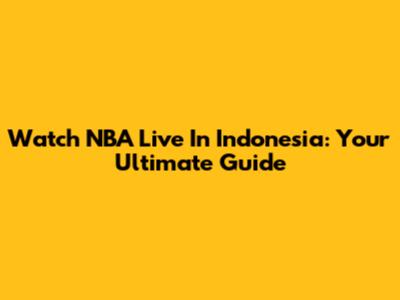Watch NBA Live In Indonesia: Your Ultimate Guide