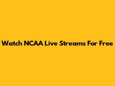 Watch NCAA Live Streams For Free