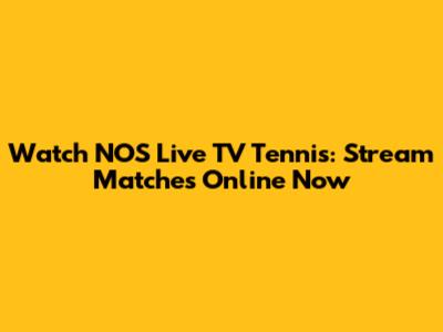 Watch NOS Live TV Tennis: Stream Matches Online Now