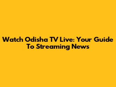 Watch Odisha TV Live: Your Guide To Streaming News