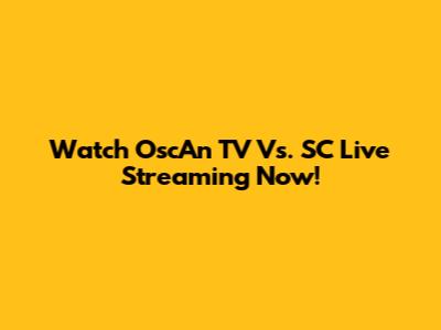 Watch OscAn TV Vs. SC Live Streaming Now!