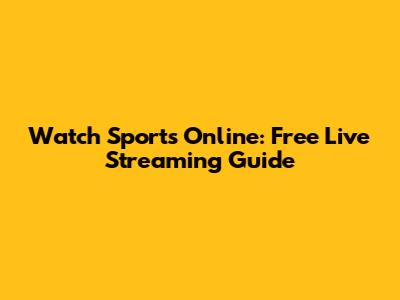 Watch Sports Online: Free Live Streaming Guide