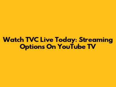 Watch TVC Live Today: Streaming Options On YouTube TV