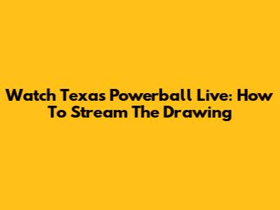Watch Texas Powerball Live: How To Stream The Drawing