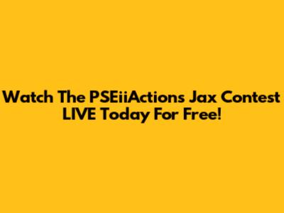 Watch The PSEiiActions Jax Contest LIVE Today For Free!