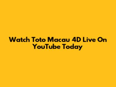 Watch Toto Macau 4D Live On YouTube Today