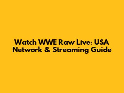 Watch WWE Raw Live: USA Network & Streaming Guide