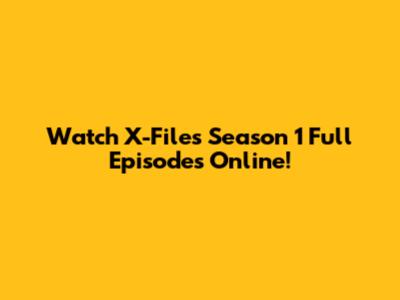 Watch X-Files Season 1 Full Episodes Online!