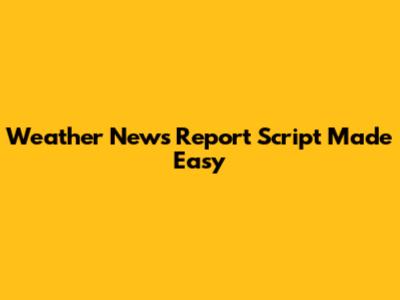 Weather News Report Script Made Easy