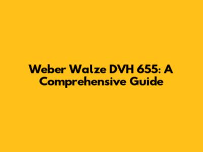 Weber Walze DVH 655: A Comprehensive Guide