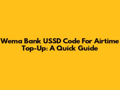 Wema Bank USSD Code For Airtime Top-Up: A Quick Guide
