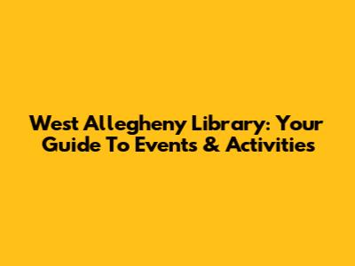 West Allegheny Library: Your Guide To Events & Activities