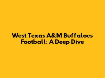 West Texas A&M Buffaloes Football: A Deep Dive