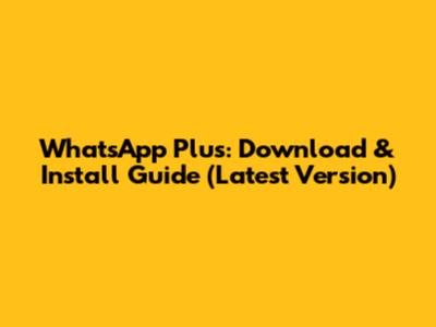 WhatsApp Plus: Download & Install Guide (Latest Version)