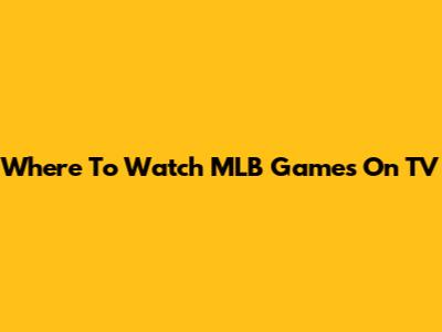 Where To Watch MLB Games On TV
