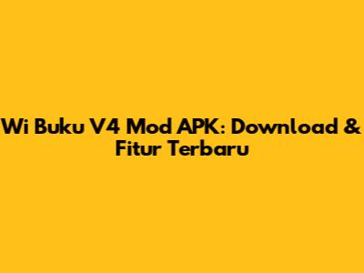 Wi Buku V4 Mod APK: Download & Fitur Terbaru