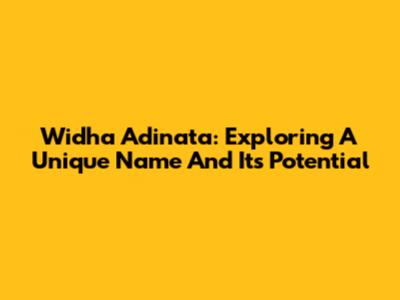Widha Adinata: Exploring A Unique Name And Its Potential