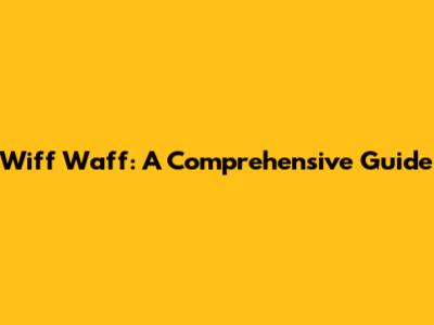 Wiff Waff: A Comprehensive Guide