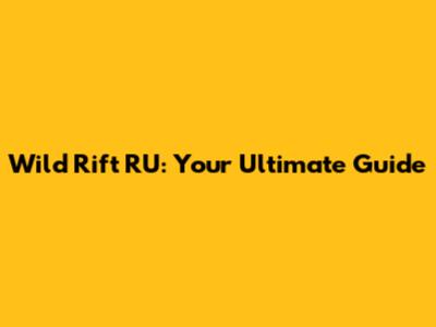 Wild Rift RU: Your Ultimate Guide