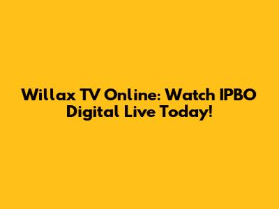 Willax TV Online: Watch IPBO Digital Live Today!