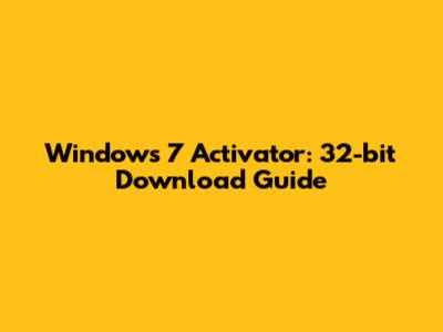 Windows 7 Activator: 32-bit Download Guide