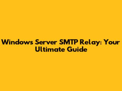 Windows Server SMTP Relay: Your Ultimate Guide