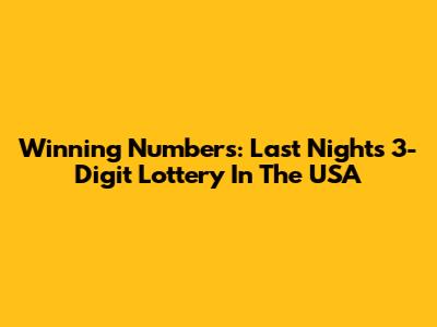 Winning Numbers: Last Night's 3-Digit Lottery In The USA